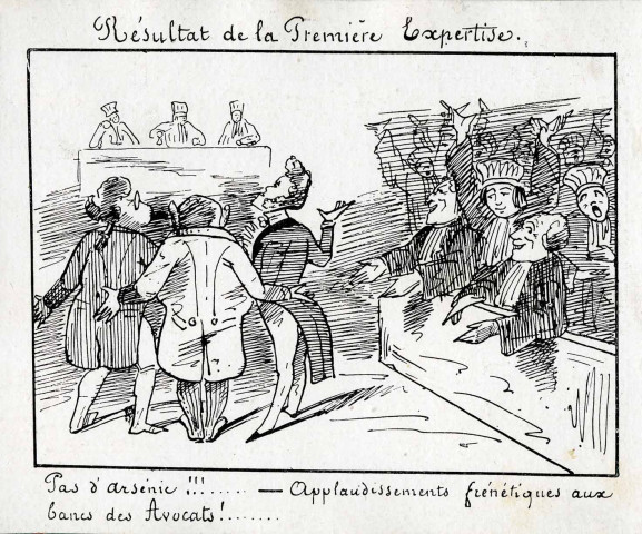 "Résultat de la première expertise : Pas d'arsenic !!!!... - Applaudissements frénétiques aux bancs des avocats !".