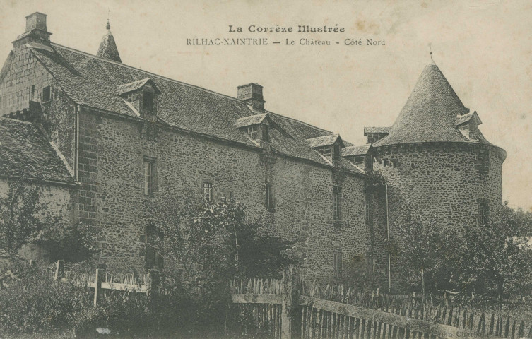 Rilhac-Xaintrie : "La Corrèze illustrée - Rilhac-Xaintrie - Le château - Côté Nord".