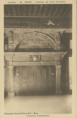 Brive-la-Gaillarde : "Corrèze. - 38. Brive. - Intérieur du petit-séminaire - Cheminée Renaissance".