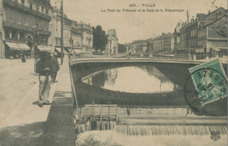 Tulle : "220. - Tulle - Le pont du tribunal et le quai de la République".