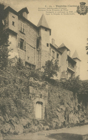 Uzerche : "A - 50. Uzerche (Corrèze) - Ancienne sénéchaussée d'uzerche - Ancienne école primaire de filles - Restaurée et aménagée en 1929, pour loger la brigade de gendarmerie.".