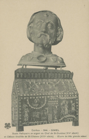 Gimel : "Corrèze. - 244. - Gimel - Buste reliquaire en argent du Chef de St-Dumine (XVe siècle) et châsse émaillée de St Etienne (XIIIe siècle) - Oeuvre de très grande valeur".