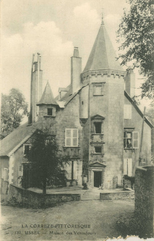 Ussel : "La Corrèze pittoresque - 581. Ussel - Maison des Ventadours".
