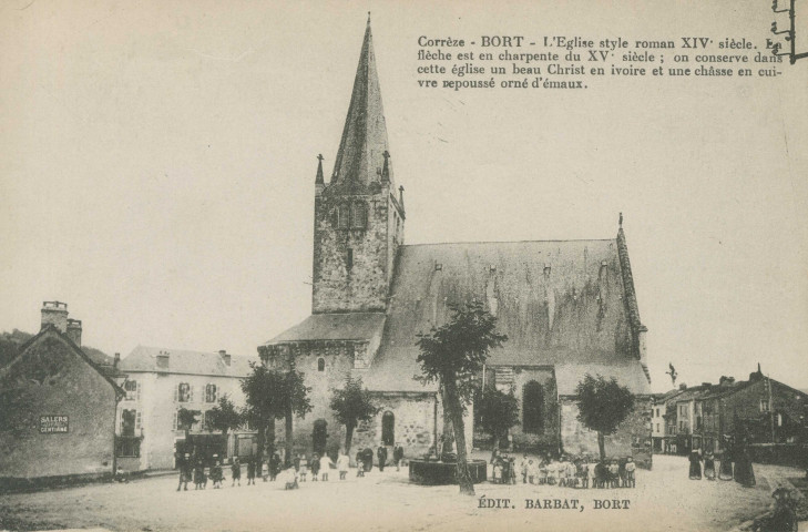 Bort-les-Orgues : "Corrèze - Bort - L'église - Style roman XIVe siècle - La flèche est en charpente du XVe siècle ; On conserve dans cette église un beau Christ en ivoire et une châsse en cuivre repoussé orné d'émaux".