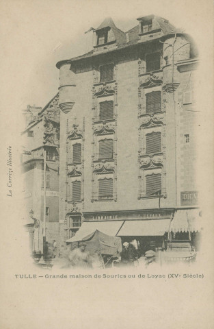 Tulle : "La Corrèze illustrée - Tulle - Grande maison de Sourics ou de Loyac (XVe siècle)". Librairie F. Devaux.
