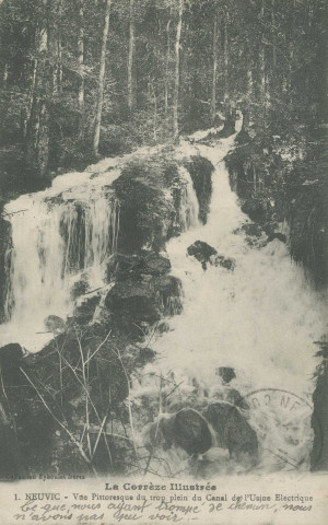 Neuvic : "La Corrèze illustrée - 1. Neuvic - Vue pittoresque du trop plein du canal de l'usine électrique".
