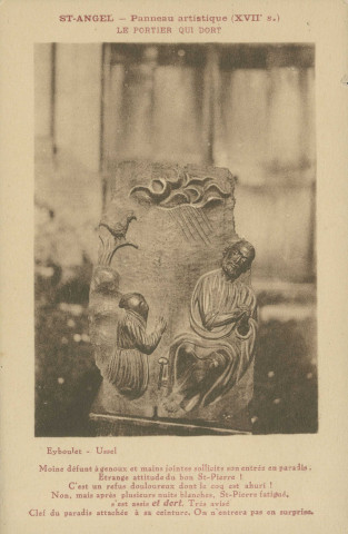Saint-Angel : "Saint-Angel - Panneau artistique (XVIIe s.) - LE PORTIER QUI DORT - Moine défunt à genoux et mains jointes sollicite son entrée en paradis. Etrange attitude du bon St-Pierre ! C'est un refus douloureux dont le coq est ahuri ! Non, mais après plusieurs nuits blanches, St-Pierre fatigué, s'est assis et dort. Très avisé. Clef du paradis attachée à sa ceinture. On n'entrera pas en surprise".