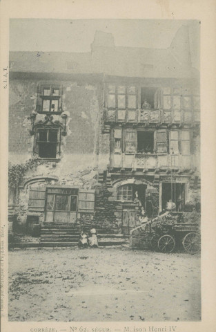 Ségur-le-Château : "Corrèze. - N°62. Ségur. - Maison Henri IV".