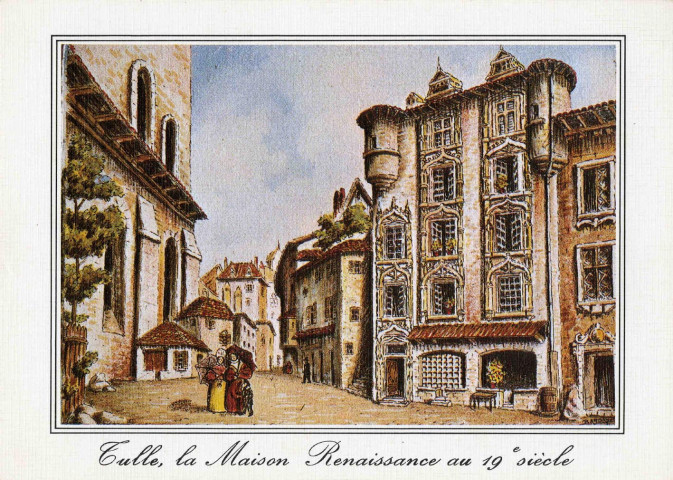 "Tulle, la Maison Renaissance au 19e siècle".