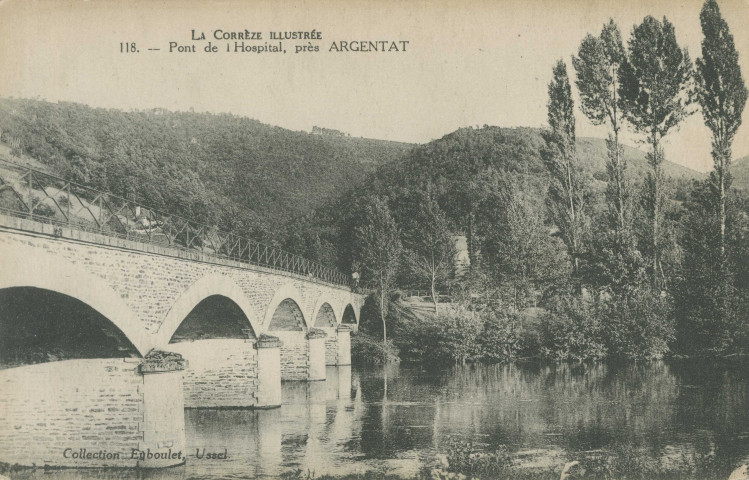 Argentat : "La Corrèze illustrée - 118. Pont de l'Hospital, près Argentat".