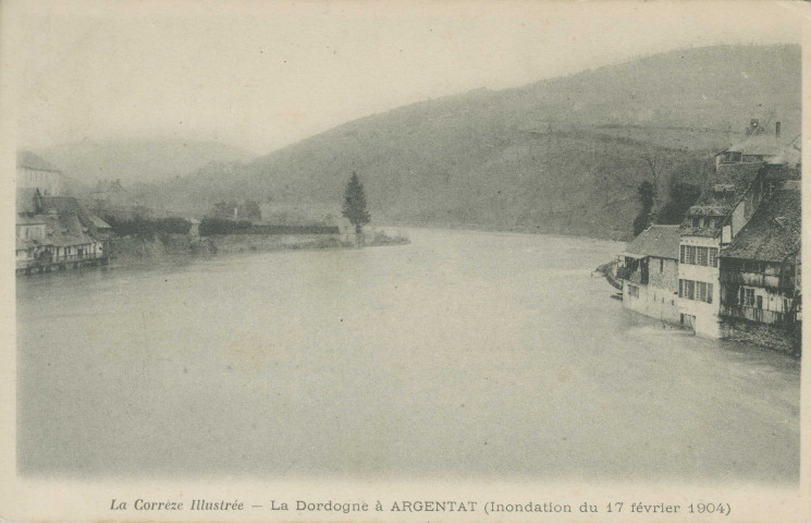 Argentat : "La Corrèze illustrée - La Dordogne à Argentat (inondation du 17 février 1904)".
