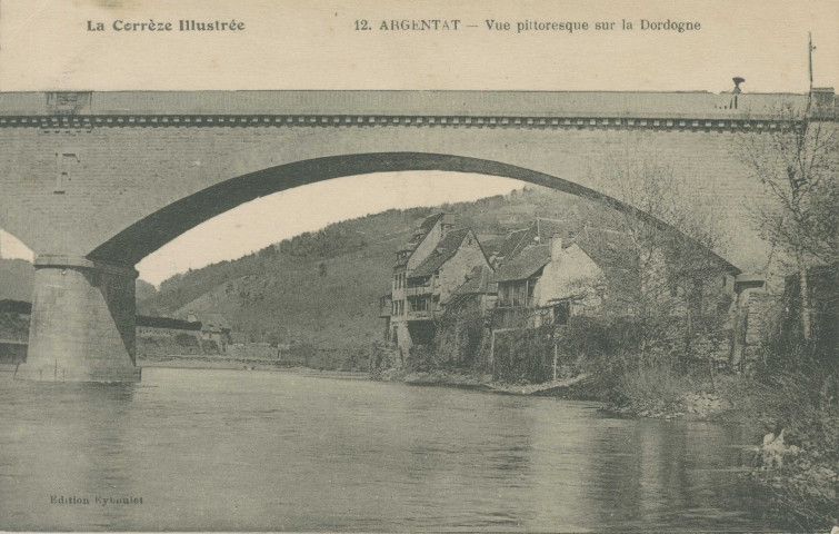 Argentat : "La Corrèze illustrée - 12. Argentat - Vue pittoresque sur la Dordogne".