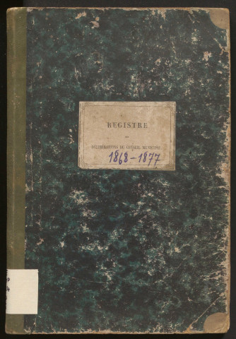 Délibérations du conseil municipal. 15 août 1868-25 novembre 1877