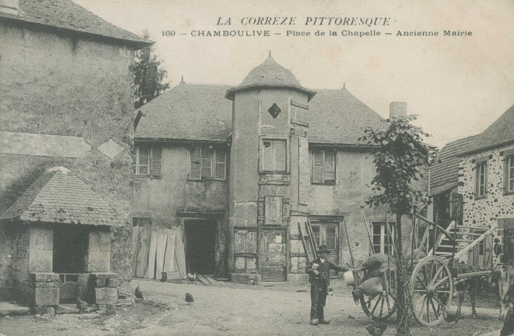 Chamboulive : "La Corrèze pittoresque - 169 - Chamboulive - Place de la Chapelle - Ancienne mairie".