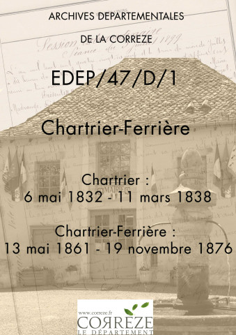 Délibérations du conseil municipal : Commune de Chartrier (1832-1838). Commune de Chartrier-Ferrière (1861-1877).