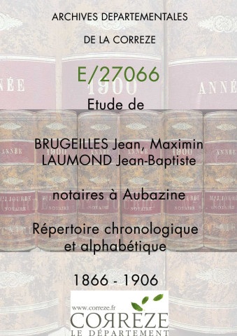 Répertoire alphabétique et chronologique : maître Brugeilles Jean Maximin (1866-4 octobre 1890), maître Laumond Jean-Baptiste (4 octobre 1890 -1906)