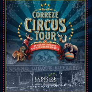 Corrèze Circus Tour En piste sur les traces des plus grands cirques