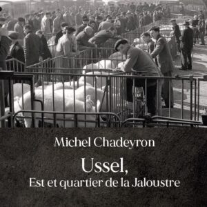Michel Chadeyron, "Ussel, Est et quartier de la Jaloustre" (fascicule n°4)