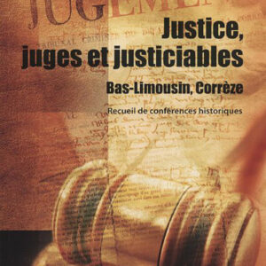 Justice, juges et justiciables. Bas-Limousin, Corrèze.