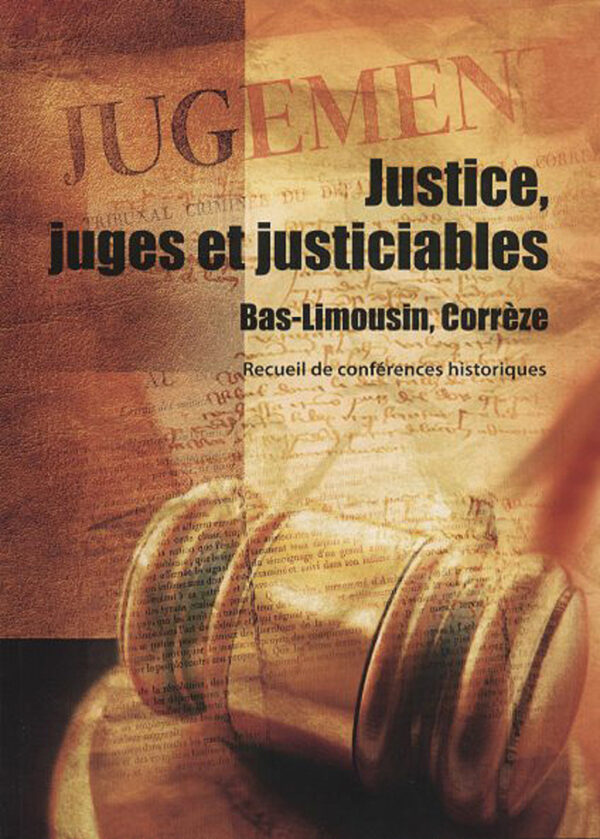 Justice, juges et justiciables. Bas-Limousin, Corrèze.