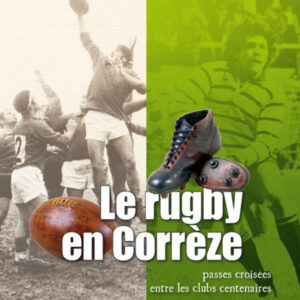 Le rugby en Corrèze, passes croisées entre clubs centenaires.